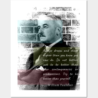 William Faulkner portrait and quote:  Always dream and shoot higher than you know you can do. Posters and Art